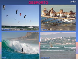 DESPORTODESPORTO voltarvoltar
Kite-surfKite-surf
SurfSurf WindsurfWindsurf
RemoRemo
 