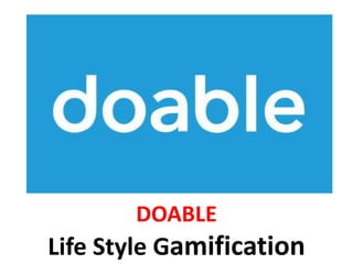 DOABLE
Life Style Gamification
 