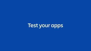 Test your apps
 