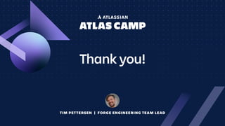 Thank you!
TIM PETTERSEN | FORGE ENGINEERING TEAM LEAD
 