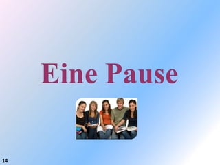 Eine Pause

14
 