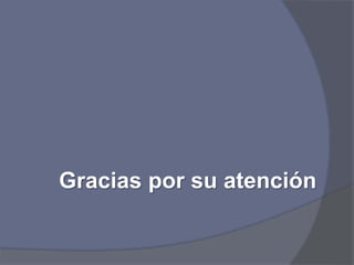 Gracias por su atención
 