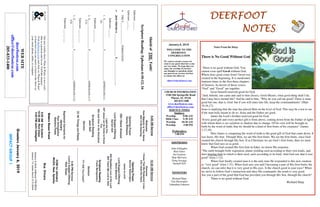 January 6, 2019
GreetersJanuary6,2019
IMPACTGROUP1
DEERFOOTDEERFOOTDEERFOOTDEERFOOT
NOTESNOTESNOTESNOTES
WELCOME TO THE
DEERFOOT
CONGREGATION
We want to extend a warm wel-
come to any guests that have come
our way today. We hope that you
enjoy our worship. If you have
any thoughts or questions about
any part of our services, feel free
to contact the elders at:
elders@deerfootcoc.com
CHURCH INFORMATION
5348 Old Springville Road
Pinson, AL 35126
205-833-1400
www.deerfootcoc.com
office@deerfootcoc.com
SERVICE TIMES
Sundays:
Worship 8:00 AM
Bible Class 9:30 AM
Worship 10:30 AM
Worship 5:00 PM
Wednesdays:
7:00 PM
SHEPHERDS
John Gallagher
Rick Glass
Sol Godwin
Skip McCurry
Doug Scruggs
Darnell Self
MINISTERS
Richard Harp
Tim Shoemaker
Johnathan Johnson
ShieldofTHEFaith!
ScriptureReading:Ephesians6:10-12;16
Ephesians___:___
Ephesians___:___
•THET_________________FORMATION!
•2019THEMES__________________T____________________.
Ephesians___:___
1.S______________________T______________________.(EPHESIANS4:1-
16)
Ephesians___:___-___
2.S______________________P______________________.(EPHESIANS4:17-
5:21
Ephesians___:___-___
3.S______________________F______________________.(EPHESIANS5:22-
6:9)
Ephesians___:___-___
10:30AMService
Welcome
IKnowThatMyRedeemerLives
278IHoldHisHand
OpeningPrayer
DennisWashington
JesusisLord
LordSupper/Offering
SteveMaynard
892SteadfastLoveoftheLord
884TeachMeLordtoWait
ScriptureReading
FrankMontgomery
Sermon
771WillYouCome?
————————————————————
5:00PMService
Lord’sSupper/Offering
RickGlass
DOMforJanuary
McGill,Neal,Spitzley
BusDrivers
January6MarkAdkinson790-8034
January13JamesMorris515-5644
WEBSITE
deerfootcoc.com
office@deerfootcoc.com
205-833-1400
8:00AMService
Welcome
HowMajesticisYourName
826I’llBelistening
OpeningPrayer
DenisWilliams
299IStandAmazed
LordSupper/Offering
DarnellSelf
LighttheFire
947JesusLetUsCometoKnow
You
383JustOverintheGloryland
ScriptureReading
JackSelf
Sermon
23AllThingsareReady
BaptismalGarmentsfor
January
PamStringfellow
BarbaraFields
Ournewweeklyshow,Plant&Water,isnowavail-
ableasapodcastandonourYouTubechannel.
Visitdeerfootcoc.comandclickon"Plant&Water"
tolearnhowyoucanwatchorlistentotheshowon
yoursmartphone,tablet,orcomputer.
EldersDownFront
8:00AMSolGodwin
10:30AMRickGlass
5:00PMJohnGallagher
Notes From the Harp
There is No Good Without God
There is no good without God. You
cannot even spell Good without God.
Where does good come from? Good was
created in the beginning. It is mentioned
fourteen times in the first three chapters
of Genesis. In eleven of those verses,
“God” and “Good” are together.
Jesus himself reserved good for God.
“And, behold, one came and said to him (Jesus), Good Master, what good thing shall I do,
that I may have eternal life? And he said to him, “Why do you call me good? There is none
good but one, that is, God: but if you will enter into life, keep the commandments” (Matt
19:16,17).
Jesus is implying that the man has placed Him on the level of God. This may be a test to see
if the man truly meant to do so. Jesus and the Father are good.
James the Lord’s brother reserved good for God.
“Every good gift and every perfect gift is from above, coming down from the Father of lights
with whom there is no variation or shadow due to change. Of his own will he brought us
forth by the word of truth, that we should be a kind of first-fruits of his creatures” (James
1:17,18).
Here James is comparing the word of truth to the good gift of God that came down. It
was Jesus, His Son. Through Him, we are His first-fruits. We are the first-fruits, since God
created the church through His Son. If as Christians we are God’s first fruits, then we must
know that God sees us as good.
When God created His first fruit in Eden, we know His response.
“The earth brought forth vegetation, plants yielding seed according to their own kinds, and
trees bearing fruit in which is their seed, each according to its kind. And God saw that it was
good” (Gen 1:12).
When God finally created man it is the only time He responded to this new creation
as “very good” (Gen 1:31). When God sees you and I becoming a part of His first-fruits, the
church, we can infer that it is very good in His eyes. Is the church good in your eyes? When
we strive to follow God’s instruction and obey His commands, the result is very good.
Are you a part of the good that God has provided you through His Son, through the church?
There is no good without God.
-Richard Harp
 
