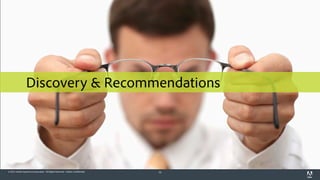 #AdobeSummit




                 Discovery & Recommendations




© 2012 Adobe Systems Incorporated. All Rights Reserved. Adobe Confidential.   10
 