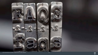 #AdobeSummit




© 2012 Adobe Systems Incorporated. All Rights Reserved. Adobe Confidential.   33
 