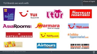 #Future of Digital
                                                                                   #AdobeSummit
  TUI Brands we work with




© 2012 Adobe Systems Incorporated. All Rights Reserved. Adobe Confidential.   6
 