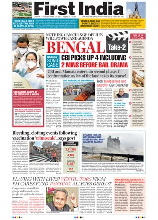 Take-2
NARADA
STING
CASE
CBI PICKS UP 4 INCLUDING
2 MINS BEFORE BAIL DRAMA
BENGAL
NOTHING CAN CHANGE DELHI’S
WILLPOWER AND AGENDA
CBI and Mamata enter into second phase of
confrontation as law of the land takes its course!
Kolkata: Thebailgrant-
ed to West Bengal minis-
ters Firhad Hakim and
Subrata Mukherjee,
TMC MLA Madan Mi-
tra, and former Kolkata
MayorSovanChattopad-
hyay
, who were arrested
by CBI in the Narada
bribery case, was stayed
by the Calcutta High
Court late on Monday
evening. Turn to P6
West Bengal CM
Mamata Banerjee
leaves CBI office
in Kolkata on Monday.
WHATIS
THECASE
The case relates
to sting operations
by Narada news
portal that showed
several West Bengal
ministers and
senior officials
accepting bribes.
Along with others,
BJP leaders Mukul
Roy and Suvendu
Adhikari, then with
the Trinamool Con-
gress, also featured
in the footage.
The footage was
released just before
the 2016 Assembly
elections and put
the ruling Trina-
mool Congress on
backfoot. Still, TMC
managed to win.
After the footage
emerged, the state
government regis-
tered a case against
Samuel under
charges of forgery
and defamation.
The Trinamool has
maintained that
the centre is using
agencies to pursue
political vendetta
against the opposi-
tion party leaders.
1
3
2
4
5
TMC WORKERS GO ON RAMPAGE
Kolkata: Chaos ensued outside the CBI office at Nizam Place,
as hundreds of party supporters defied the ongoing lockdown,
raising slogans against the BJP-led NDA government, hurling
stones and bricks at security personnel in protest against the
arrests. The agitators also burnt tyres and blocked roads in
several parts of the state, including Hooghly, North 24 Parganas.
Total lawlessness and
anarchy: Guv Dhankhar
Kolkata: Expressing
concernoveragitationby
TMCworkersoutsidethe
CBI office here and else-
where in West Bengal af-
terthearrestof twomin-
isters and others in the
Naradastingcase,Gover-
nor Jagdeep Dhankhar
on Monday alleged that
there is “total lawless-
ness and anarchy” in the
state and the police and
administrationarein“si-
lence” mode.
The governor urged
Chief Minister Mamata
Banerjee to contain the
“explosive situation”
and asked her to weigh
the “repercussions of
such lawlessness and
failure of constitutional
mechanism”. Turn to P6
CBI SEEKS TRIAL
OUTSIDE STATE
Kolkata: West Ben-
gal Governor Jagdeep
Dhankhar gave his assent
to CBI’s request seeking
sanction for prosecution
of four political leaders on
May 7, CBI officials said
during a press conference
on Monday. Later, citing
protests by TMC outside
its office, the CBI sought
from HC transfer of the
trial outside Bengal.
CM MAMATA CAMPS AT
CBI OFFICE FOR 6 HOURS
BENGAL GOVT REQUESTS CENTRE TO
EXTEND SERVICE OF CHIEF SECRETARY
Kolkata: A furious Mamata Banerjee landed at the CBI
office in Kolkata on Monday as two of her ministers were
arrested in the Narada bribery case. “The way they have
been arrested without due procedure, CBI will have to
arrest me also,” the Bengal Chief Minister reportedly
said during her more than six-hour stake-out at the CBI
office in Nizam Palace of the city.
Kolkata: The Mamata Banerjee government has requested
the Centre to extend the tenure of chief secretary Alapan Ban-
dyopadhyay, who is set to retire on May 31, by three months,
citing the need of continuity at the helm of the state admin-
istration to fight the second wave of Covid-19. According to
norms, the DoPT (department of personnel and training that
reports to PM Narendra Modi) takes a call on the extension.
WHY NO ACTION ON ROY, ADHIKARI,
ASKS NARADA STING EDITOR SAMUEL
Mathew Samuel, whose Narada sting opera-
tion, started it all, says the arrests show some
progress in the “long wait for justice” but expresses
his shock at CBI’s failure to proceed against Mukul
Roy and Suvendu Adhikari “because the evidence
against them is pretty much the same as against
those arrested.” “The sting tapes were released in
2016 but no action was taken till now,” said Samuel.
PLAYING WITH LIVES! VENTILATORS FROM
PM CARES FUND ‘PANTING’, ALLEGES GEHLOT
First India Bureau
Jaipur: Reacting to
barbs from the BJP
leaders over PM Cares
ventilators issue, Chief
Minister Ashok Gehlot
on Monday pointed out
that a team of engi-
neers deputed by the
Centre failed to rectify
the ventilators. Gehlot
was addressing the vir-
tual meeting of the
PCC which was also ad-
dressed by PCC presi-
dent Govind Singh Do-
tasra and state in-
charge Ajay Maken.
BJP in charge for Ra-
jasthan Arun Singh
had on Sunday said that
the CM was not using
ventilators as it might
have made PM Naren-
dra Modi famous. Re-
acting to the charges,
Gehlot said that the op-
position should refrain
from making uncalled
for statements without
knowing the factual
details.
Gehlot said that the
team was sent by the
Centre to rectify the
ventilators but they
failed to make them
functional. The CM de-
manded action against
those who are guilty in
this entire matter.
Gehlot said that the
state government has
decided to provide free
vaccines to the youth
who are between the
age of 18 years and 44
years of age, which will
put an extra burden of
Rs 3,000 crores on the
exchequer. Turn to P6
New Delhi: The num-
ber of bleeding and clot-
ting events following a
Covid vaccine injection
in India - of which 26
have been identified -
are “miniscule” and “in
line with the expected
number of diagnoses”,
a panel on AEFI (ad-
verse events following
immunisation) told the
Union Health Ministry
on Monday
.
The panel said it had
studied 498 (of 700) “se-
rious and severe
events” and found that
26 had been reported as
“potential thromboem-
bolic events”, referring
to the potentially fatal
formation of a blood
clot that could break
loose and be carried by
the blood stream to
block another vessel.
Turn to P6
Chief Minister Ashok Gehlot
Congressmen should form
groups and teams to serve
people in a systematic manner
Bleeding, clotting events following
vaccination ‘minuscule’, says govt
INDIA
2,81,386
new cases
4,106
new fatalities
RAJASTHAN
11,597
new cases
157
new fatalities
CORONA
CATASTROPHE
CYCLONE TAUKTAE
HITS MUMBAI LIKE
NEVER BEFORE, ARMY
CALLED IN GUJARAT
The extremely severe cyclone ‘Tauktae’ made its landfall a little after 8 pm on Monday as the outermost wall of the
cyclone was passing over Saurashtra. The process will continue during the next several hours, the officials of the India
Meteorological Department said. The maximum wind speed will likely be between 155 and 165 kms/hr gusting to 175
km/hr as it crosses between Porbandar and Mahuva in Bhavnagar district. Before heading towards the Gujarat coast,
the cyclonic storm caused gusty winds and heavy showers across Mumbai city and its neighbouring areas. A total of
six persons were killed in Maharashtra’s Konkan region in separate incidents. —PHOTO BY PTI
JAIPUR l TUESDAY, MAY 18, 2021 l Pages 12 l 3.00 RNI NO. RAJENG/2019/77764 l Vol 2 l Issue No. 340
www.firstindia.co.in I www.firstindia.co.in/epaper/ I twitter.com/thefirstindia I facebook.com/thefirstindia I instagram.com/thefirstindia
OUR EDITIONS: JAIPUR, AHMEDABAD & LUCKNOW
WHOLESALE INDEX
HITS ALL-TIME HIGH
AT 10.49% IN APRIL
SENSEX ADDS 848
POINTS, ENDS AT
IMPRESSIVE 49,581
The wholesale price-based inflation (WPI) shot up to an all-time high of
10.49% in April, on rising prices of crude oil and manufactured items.
Also, a low base of April last year contributed to the spike in inflation in
April 2021. The WPI inflation was 7.39% in March 2021, and (-) 1.57%
in April 2020. This is the fourth straight month of uptick seen in index.
A sharp drop in Covid-19 cases lifted benchmark indices nearly 2 per cent
higher on Monday. The frontline S&P BSE Sensex zoomed 848 points
to settle the day at 49,581 levels, lifted largely by financial counters.
Eight of the top 10 index contributors included names like HDFC Bank,
ICICI Bank, HDFC, SBI, Axis Bank, and Kotak Mahindra Bank.
West Bengal Governor
Jagdeep Dhankhar
People over 18 years of age stand in a queue to get their first
dose of covid vaccine outside a centre in Shimla on Monday.
 After CBI
court grants bail,
HC stays sending
all 4 leaders to
jail custody till
Wednesday
 Now, Mamata
likely to approach
Supreme Court
Petition filed in SC against arrest of
those putting anti-Modi vaccine posters
New Delhi: A peti-
tion has been filed in
the Supreme Court
against Delhi Police
for arresting people
just for criticising PM
Narendra Modi over the
COVID-19 situation. The
petition was filed by a
person named Pradeep
Kumar. Citing freedom
of speech, he urged the
court to direct Delhi Po-
lice not to register FIRs
or act against those
who put up the post-
ers. Notably, a number
of posters were put
across Delhi criticising
PM Modi for exporting
vaccines. The posters
read, “Modiji humare
bachhon ki vaccine
videsh kyun bhej diya
(Modi ji, why did you
send vaccines meant for
our children to foreign
countries).” Soon after
the posters surfaced,
the Delhi Police regis-
tered around 25 FIRs
and arrested at least
24 people for allegedly
pasting the posters.
 