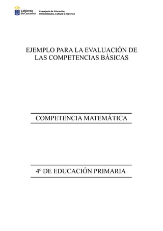 EJEMPLO PARA LA EVALUACIÓN DE
   LAS COMPETENCIAS BÁSICAS




  COMPETENCIA MATEMÁTICA




  4º DE EDUCACIÓN PRIMARIA
 