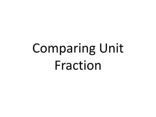 Comparing Unit
Fraction
 