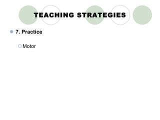 TEACHING STRATEGIES 7. Practice Motor 
