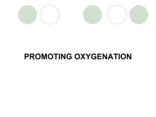PROMOTING OXYGENATION 