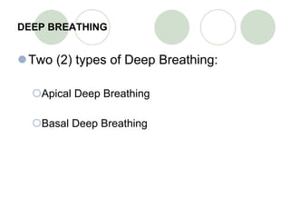 DEEP BREATHING Two (2) types of Deep Breathing: Apical Deep Breathing Basal Deep Breathing 