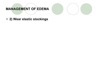 MANAGEMENT OF EDEMA 2) Wear elastic stockings 