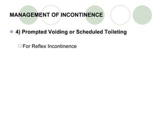 MANAGEMENT OF INCONTINENCE 4) Prompted Voiding or Scheduled Toileting For Reflex Incontinence   