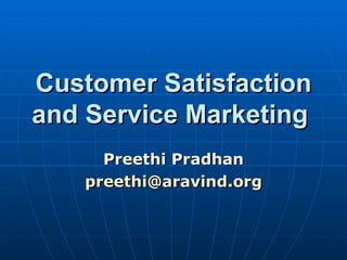 Customer Satisfaction
and Service Marketing
     Preethi Pradhan
   preethi@aravind.org
 