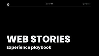 WEB STORIES
Experience playbook
Version 1.0 Open source
1
 