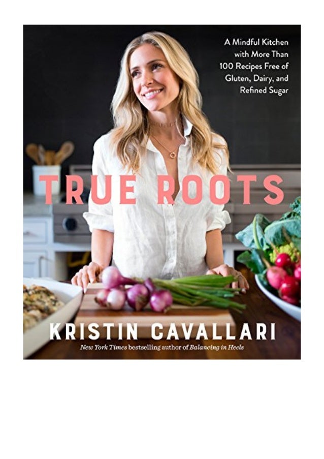 Kristen Cavallari True Roots Cookbook