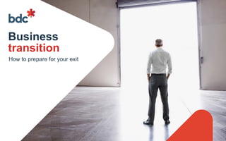 Business
transition
How to prepare for your exit
 