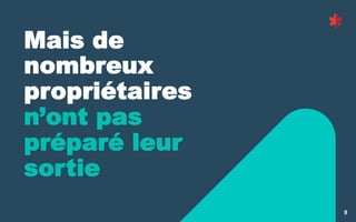 9
Mais de
nombreux
propriétaires
n’ont pas
préparé leur
sortie
 