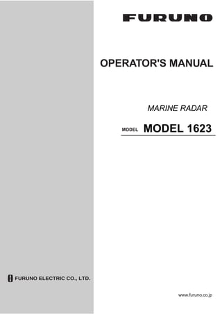 MARINE RADAR
MODEL 1623
OPERATOR'S MANUAL
www.furuno.co.jp
MODEL
 