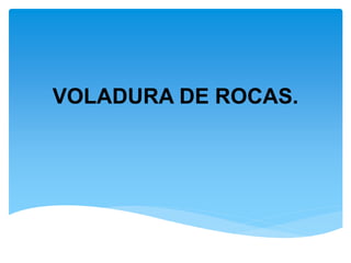 VOLADURA DE ROCAS.
 