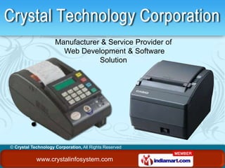 Manufacturer & Service Provider of
                       Web Development & Software
                                 Solution




© Crystal Technology Corporation, All Rights Reserved

            www.crystalinfosystem.com
 