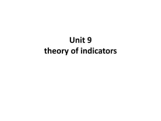 Unit 9
theory of indicators
 