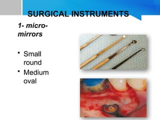 SURGICAL INSTRUMENTS
1- micro-
mirrors
• Small
round
• Medium
oval
 