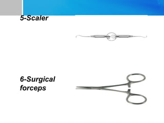 5-Scaler
6-Surgical
forceps
 