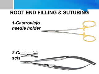 ROOT END FILLING & SUTURING
1-Castroviejo
needle holder
2-Castroviejo
scissor
 