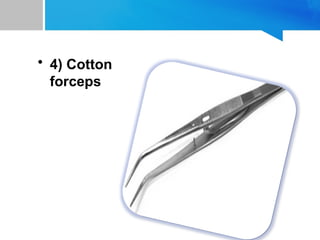 • 4) Cotton
forceps
 
