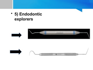 • 5) Endodontic
explorers
DG 16
DG 16/23
 