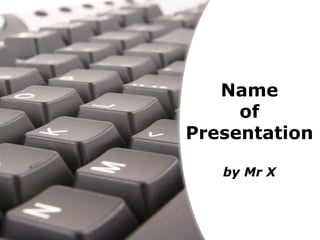 Name of Presentation by Mr X 