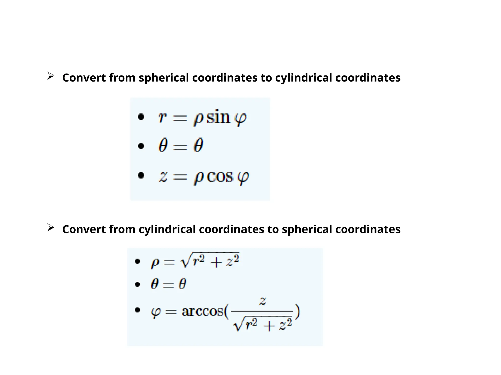  Convert from spherical coordinates to cylindrical coordinates
 Convert from cylindrical coordinates to spherical coordinates
 