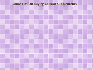 Some Tips On Buying Cellular Supplements

 