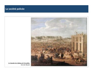 La	
  société	
  policée	
  
Le	
  chanJer	
  du	
  château	
  de	
  Versailles.	
  
Van	
  der	
  Meulen	
  
 