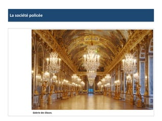 La	
  société	
  policée	
  
Galerie	
  des	
  Glaces.	
  
 