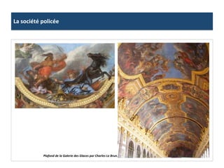 La	
  société	
  policée	
  
Plafond	
  de	
  la	
  Galerie	
  des	
  Glaces	
  par	
  Charles	
  Le	
  Brun.	
  
 