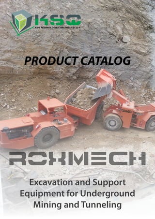 Excavation and Support
Equipment for Underground
Mining and Tunneling
PRODUCT CATALOG
 