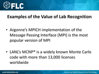 Examples of the Value of Lab Recognition
• Argonne’s MPICH implementation of the
Message Passing Interface (MPI) is the most
popular version of MPI
• LANL’s MCNP® is a widely known Monte Carlo
code with more than 13,000 licenses
worldwide
K
 
