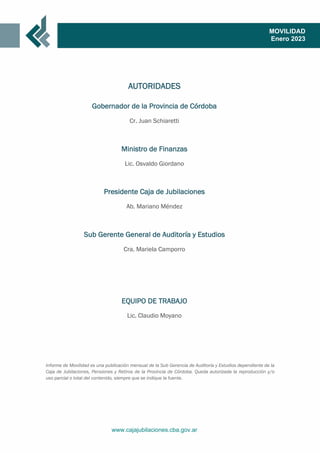 www.cajajubilaciones.cba.gov.ar
MOVILIDAD
Enero 2023
AUTORIDADES
Gobernador de la Provincia de Córdoba
Cr. Juan Schiaretti...