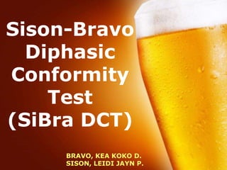 Sison-Bravo
  Diphasic
Conformity
    Test
(SiBra DCT)
     BRAVO, KEA KOKO D.
         Free Powerpoint Templates
     SISON, LEIDI JAYN P.            Page 1
 