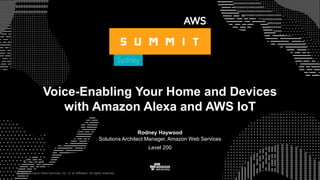 © 2017, Amazon Web Services, Inc. or its Affiliates. All rights reserved.
Rodney Haywood
Solutions Architect Manager, Amazon Web Services
Level 200
© 2017, Amazon Web Services, Inc. or its Affiliates. All rights reserved.
Voice-Enabling Your Home and Devices
with Amazon Alexa and AWS IoT
 