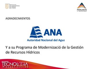 AGRADECIMIENTOS 
Y a su Programa de Modernizació de la Gestión de Recursos Hídricos  
