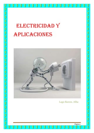 Página 1
Electricidad y
aplicaciones
Lago Barros, Alba
 