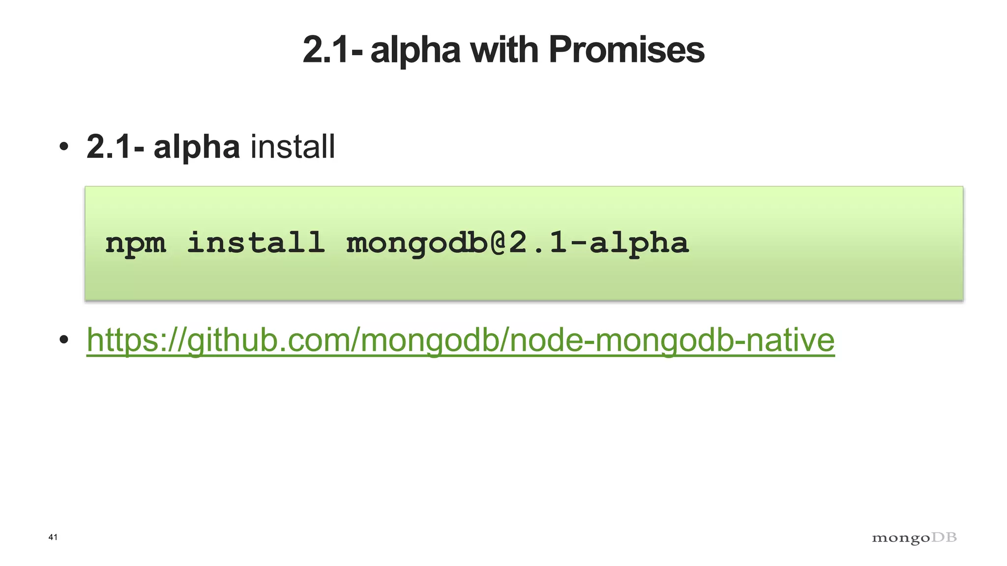 41 2.1- alpha with Promises • 2.1- alpha install npm install mongodb@2.1-alpha • https://github.com/mongodb/node-mongodb-native 