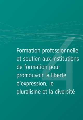 Formation professionnelle
et soutien aux institutions
de formation pour
promouvoir la liberté
d’expression, le
pluralisme et la diversité
 