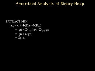 EXTRACT-MIN:
aci = ci + Φ(Di) - Φ(Di-1)
= lgn + Σn-1
x=1lgx - Σn
x=1lgx
= lgn + (-lgn)
= Θ(1).
 