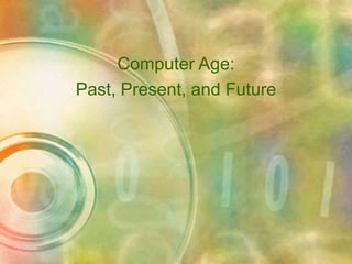Computer Age: Past, Present, and Future 