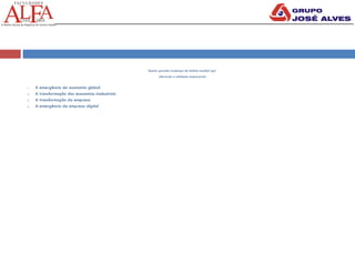 Quatro grandes mudanças de âmbito mundial que
alteraram o ambiente empresarial:
1. A emergência da economia global
2. A transformação das economias insdustriais
3. A transformação da empresa
4. A emergência da empresa digital
 